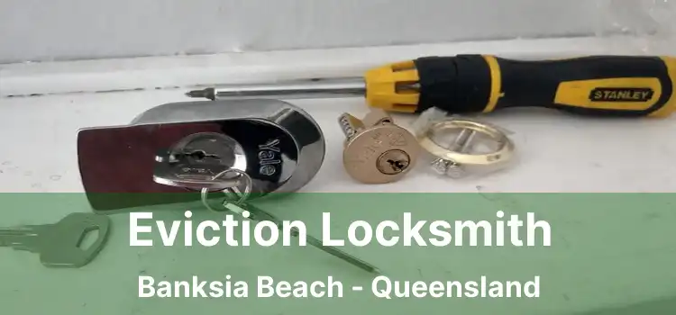 Eviction Locksmith Banksia Beach - Queensland