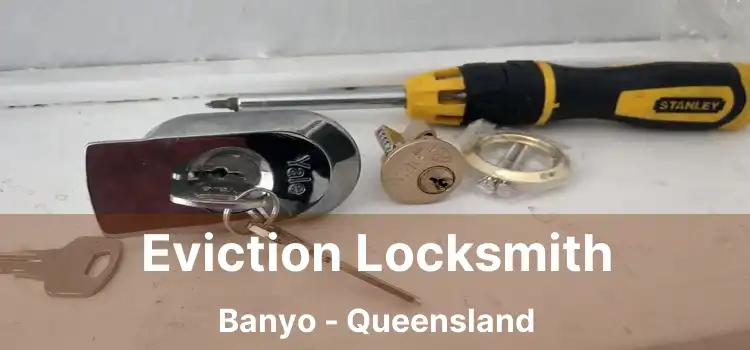 Eviction Locksmith Banyo - Queensland