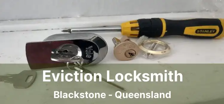 Eviction Locksmith Blackstone - Queensland