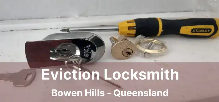 Eviction Locksmith Bowen Hills - Queensland