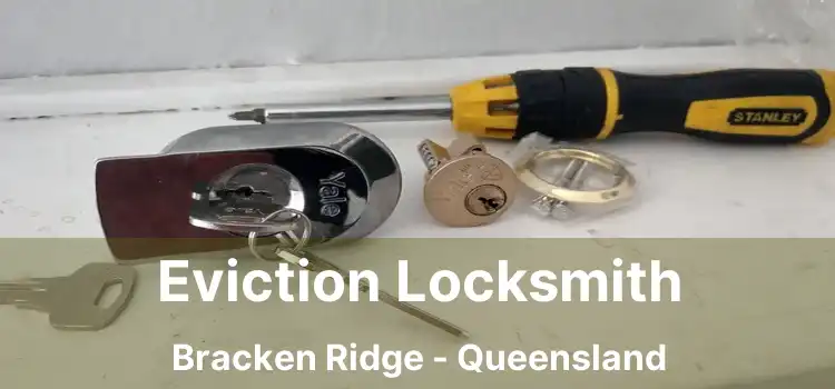 Eviction Locksmith Bracken Ridge - Queensland