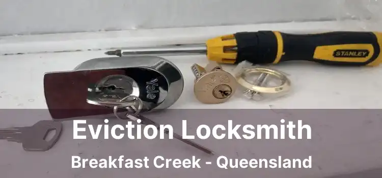 Eviction Locksmith Breakfast Creek - Queensland