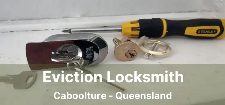 Eviction Locksmith Caboolture - Queensland