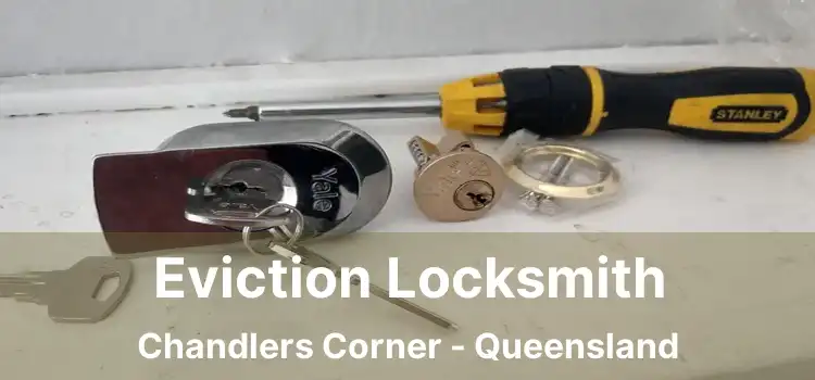 Eviction Locksmith Chandlers Corner - Queensland