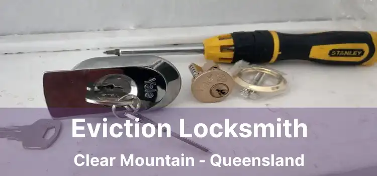 Eviction Locksmith Clear Mountain - Queensland