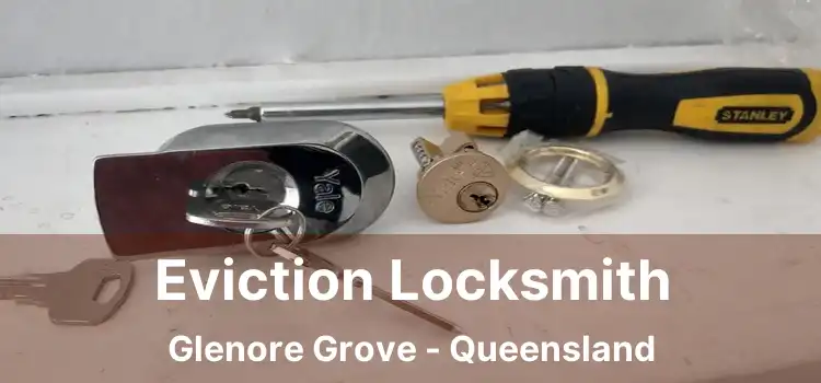 Eviction Locksmith Glenore Grove - Queensland