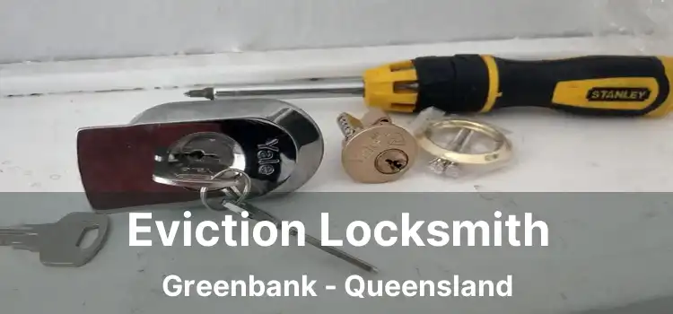 Eviction Locksmith Greenbank - Queensland