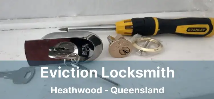 Eviction Locksmith Heathwood - Queensland