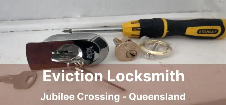 Eviction Locksmith Jubilee Crossing - Queensland