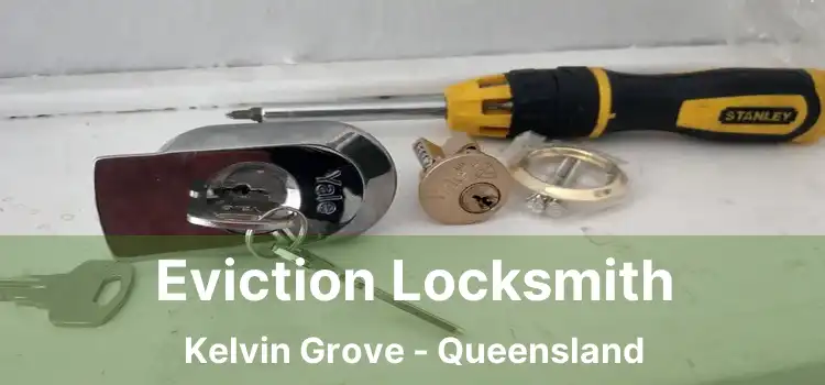 Eviction Locksmith Kelvin Grove - Queensland