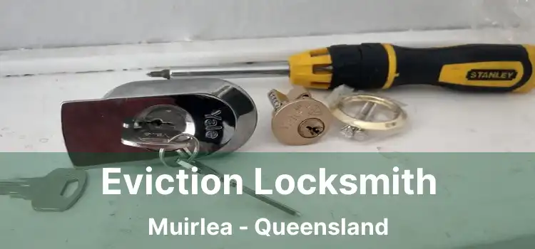 Eviction Locksmith Muirlea - Queensland