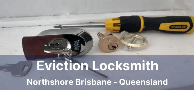 Eviction Locksmith Northshore Brisbane - Queensland