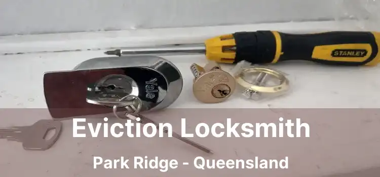 Eviction Locksmith Park Ridge - Queensland