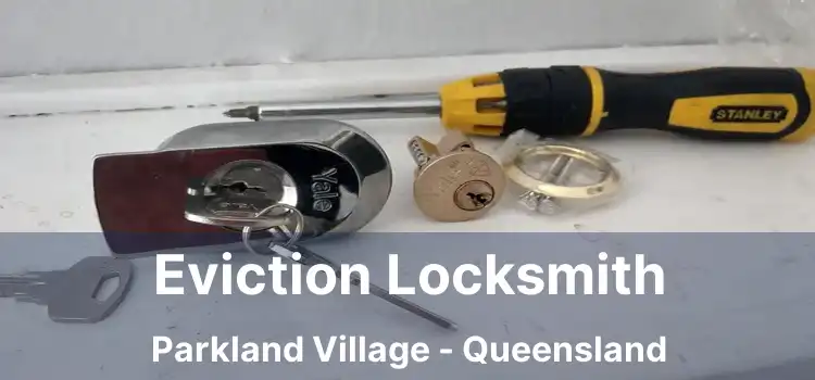 Eviction Locksmith Parkland Village - Queensland