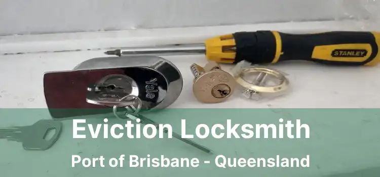 Eviction Locksmith Port of Brisbane - Queensland