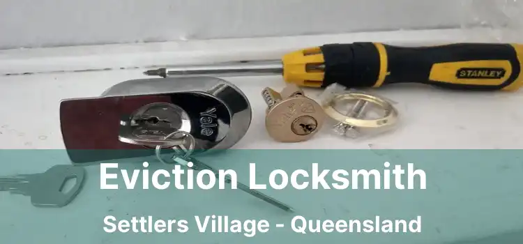 Eviction Locksmith Settlers Village - Queensland