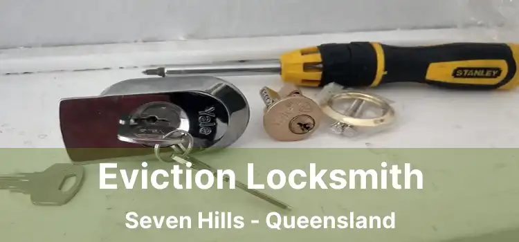 Eviction Locksmith Seven Hills - Queensland