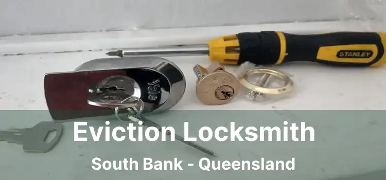 Eviction Locksmith South Bank - Queensland