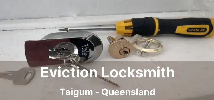 Eviction Locksmith Taigum - Queensland