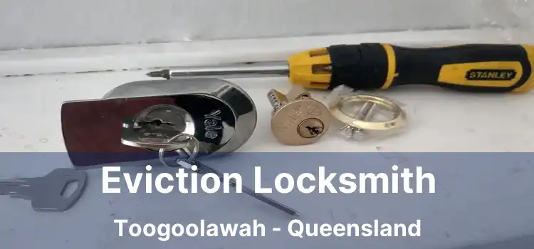 Eviction Locksmith Toogoolawah - Queensland