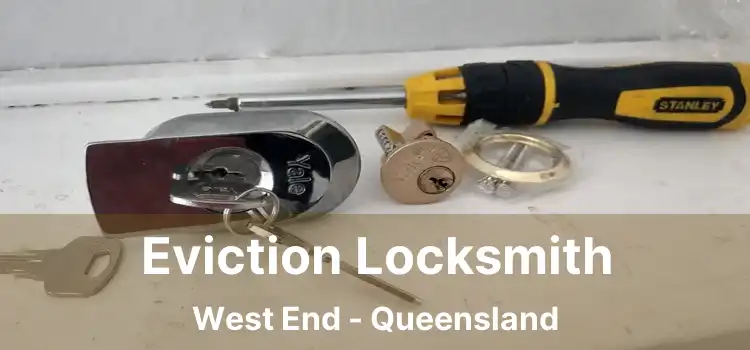 Eviction Locksmith West End - Queensland