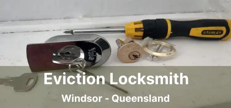 Eviction Locksmith Windsor - Queensland