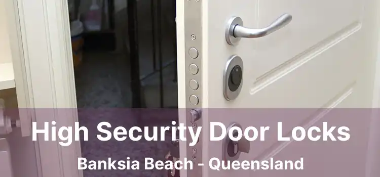 High Security Door Locks Banksia Beach - Queensland