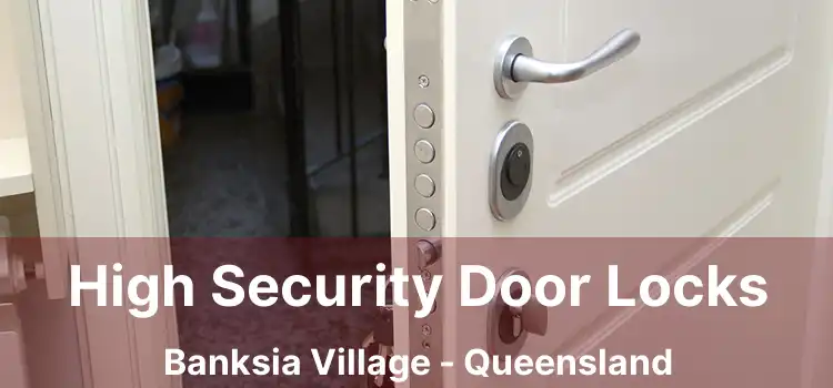 High Security Door Locks Banksia Village - Queensland