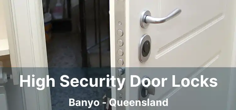 High Security Door Locks Banyo - Queensland
