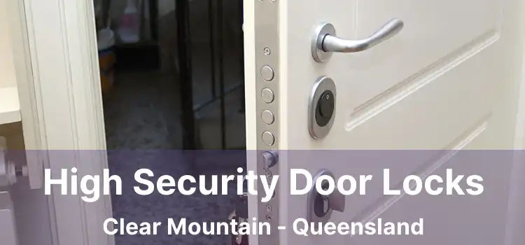 High Security Door Locks Clear Mountain - Queensland