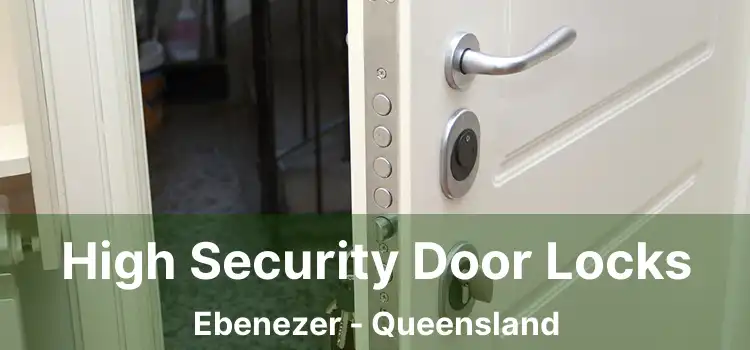 High Security Door Locks Ebenezer - Queensland