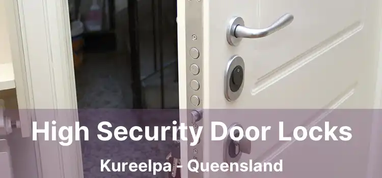 High Security Door Locks Kureelpa - Queensland