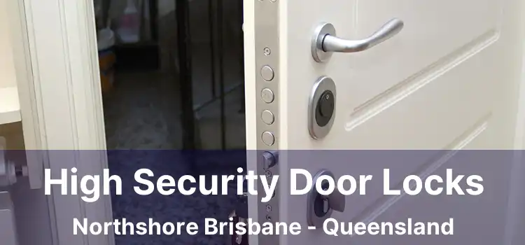 High Security Door Locks Northshore Brisbane - Queensland