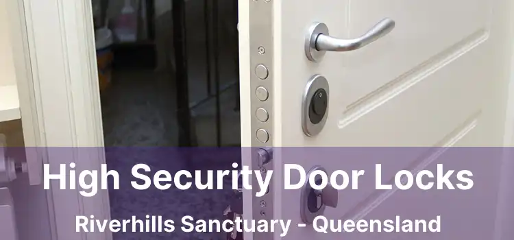 High Security Door Locks Riverhills Sanctuary - Queensland