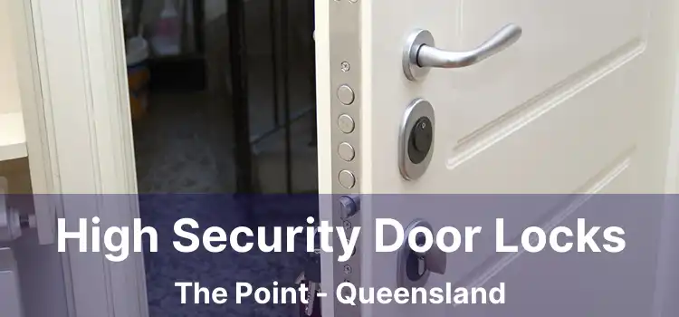 High Security Door Locks The Point - Queensland