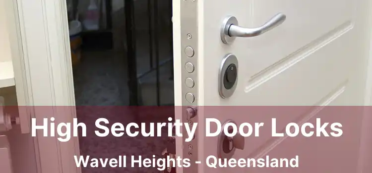 High Security Door Locks Wavell Heights - Queensland