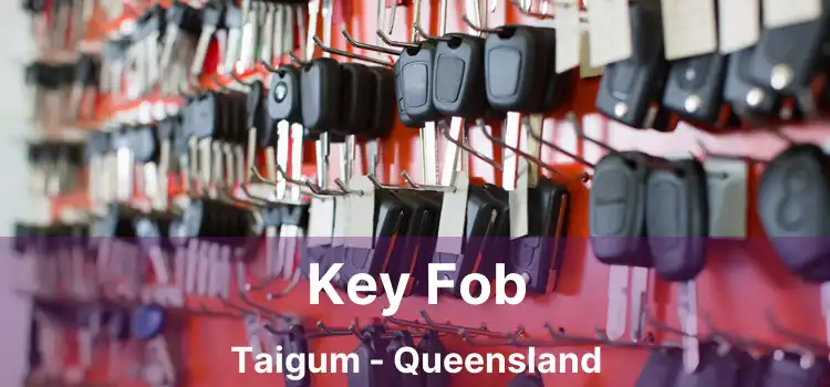 Key Fob Taigum - Queensland