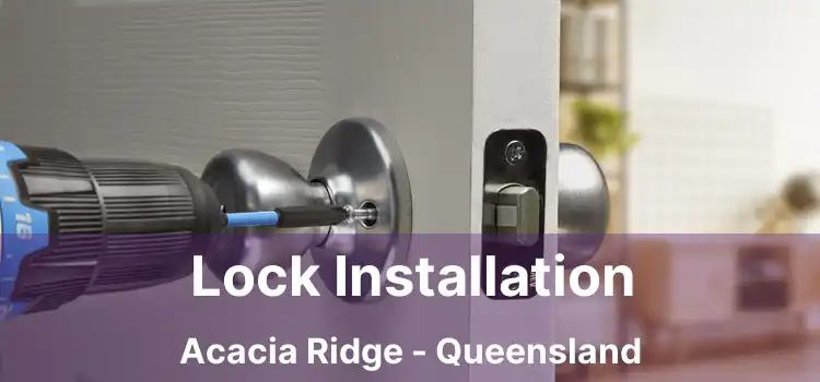 Lock Installation Acacia Ridge - Queensland