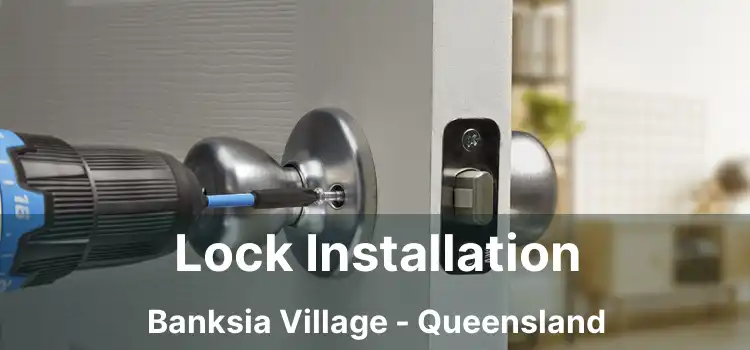 Lock Installation Banksia Village - Queensland