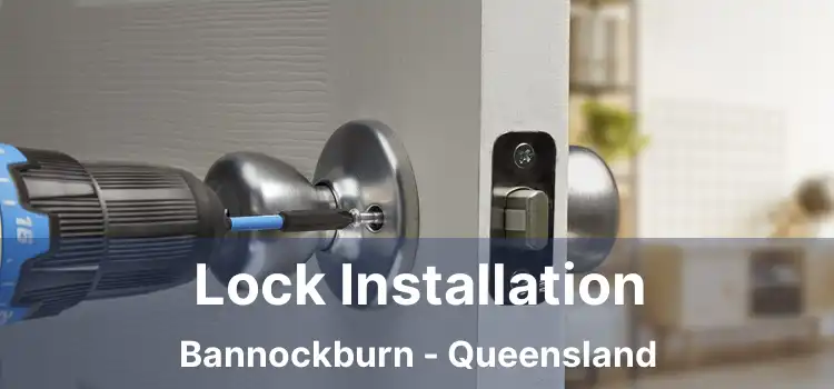 Lock Installation Bannockburn - Queensland