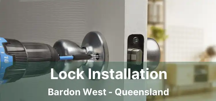 Lock Installation Bardon West - Queensland