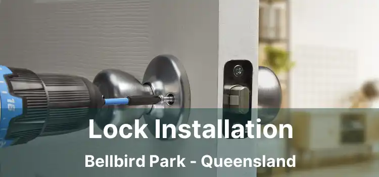Lock Installation Bellbird Park - Queensland