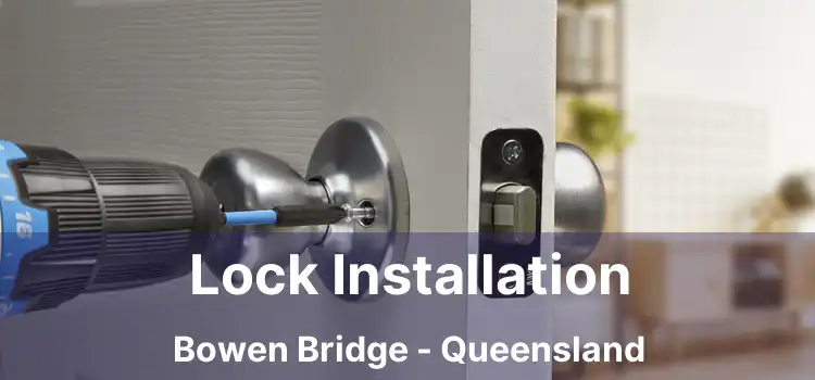 Lock Installation Bowen Bridge - Queensland