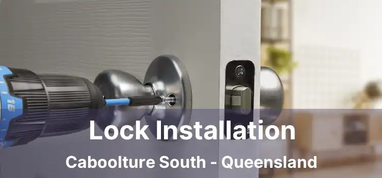 Lock Installation Caboolture South - Queensland