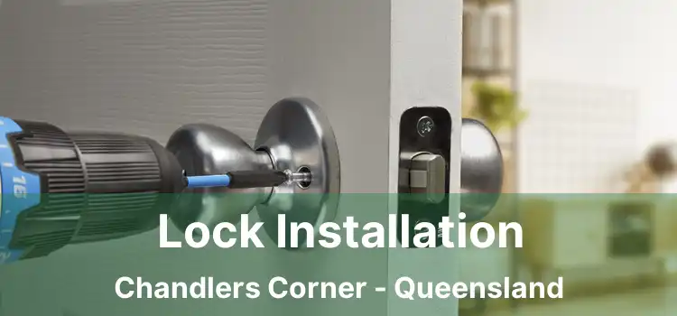 Lock Installation Chandlers Corner - Queensland