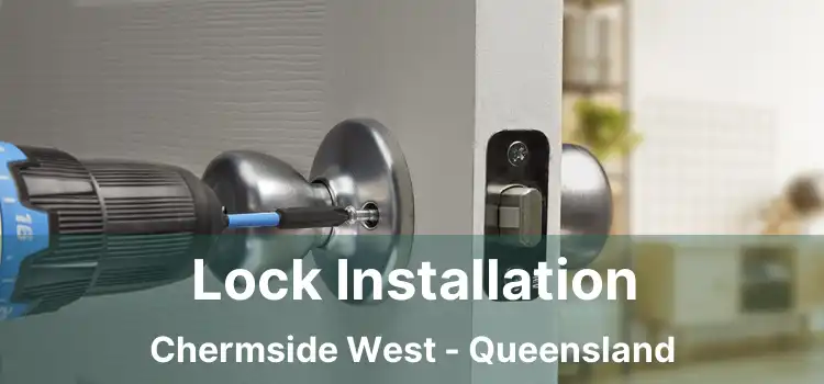 Lock Installation Chermside West - Queensland