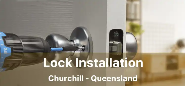 Lock Installation Churchill - Queensland