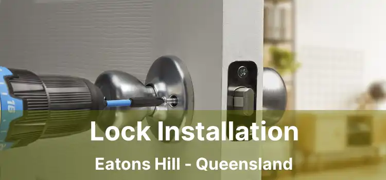 Lock Installation Eatons Hill - Queensland