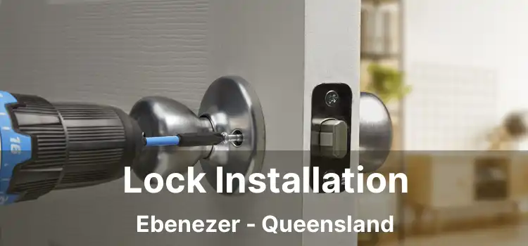 Lock Installation Ebenezer - Queensland