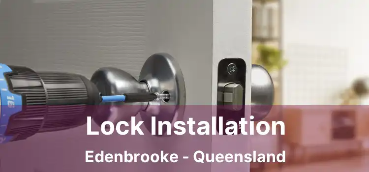 Lock Installation Edenbrooke - Queensland